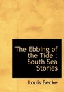 The Ebbing of the Tide South Sea Stories