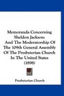 Memoranda Concerning Sheldon Jackson And The Moderatorship Of The 109th General Assembly Of The Presbyterian Church In The United States