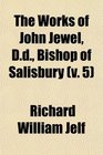 The Works of John Jewel Dd Bishop of Salisbury