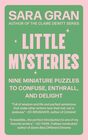 Little Mysteries Nine Miniature Puzzles to Confuse Enthrall and Delight