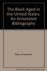 The Black Aged in the United States An Annotated Bibliography