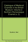 Catalogue of Medieval Enamels in the British Museum Volume 2 Northern Romanesque Enamel