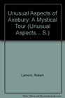 Unusual Aspects of Avebury A Mystical Tour