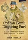 The Civilian Bomb Disposing Earl: Jack Howard and Bomb Disposal in WW2