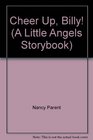 Cheer Up, Billy! (A Little Angels Storybook)