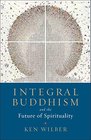 Integral Buddhism And the Future of Spirituality