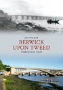 Berwick Upon Tweed Through Time