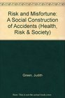 Risk And Misfortune The Social Construction Of Accidents