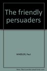 The friendly persuaders