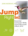 Jump Right In Essential Computer Skills Using Microsoft Office 2010