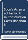 Spon's Asian and Pacific Rim Construction Costs Handbook