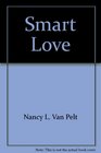 Smart Love Straight Talk to Young Adults about Dating Love and Sex