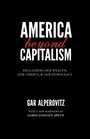 America Beyond Capitalism Reclaiming Our Wealth Our Liberty and Our Democracy