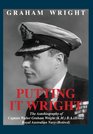 Putting It Wright The Autobiography of  Captain Walter Graham Wright  BA   Royal Australian Navy