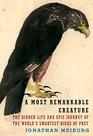 A Most Remarkable Creature The Hidden Life and Epic Journey of the World's Smartest Birds of Prey