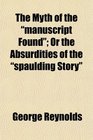 The Myth of the manuscript Found Or the Absurdities of the spaulding Story