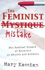The Feminist Mistake The Radical Impact Of Feminism On Church And Culture