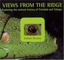 Views From The Ridge Exploring The Natural History Of Trinidad And Tobago