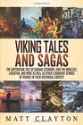 Viking Tales and Sagas The Captivating Tale of Ragnar Lothbrok Ivar the Boneless Lagertha and More as well as Other Legendary Stories of Vikings in Their Historical Context