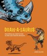 Draw-A-Saurus: Everything You Need to Know to Draw Your Favorite Dinosaurs