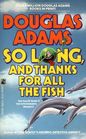 So Long and Thanks for All the Fish (Hitchhiker's Guide, Bk 4)