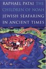 The Children of Noah Jewish Seafaring in Ancient Times