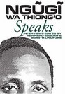 Ngugi wa Thiong'o Speaks Interviews with the Kenyan Writer