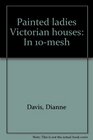 Painted ladies Victorian houses In 10mesh