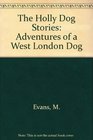 The Holly Dog Stories Adventures of a West London Dog