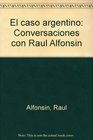 El caso argentino Conversaciones con Raul Alfonsin