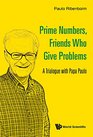 Prime Numbers Friends Who Give Problems A Trialogue with Papa Paulo