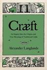 Craeft An Inquiry Into the Origins and True Meaning of Traditional Crafts