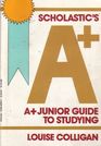 Scholastics a Plus Junior Guide to Studying