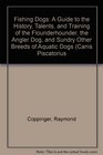 Fishing Dogs A Guide to the History Talents and Training of the Flounderhounder the Angler Dog and Sundry Other Breeds of Aquatic Dogs Canis Piscatorius