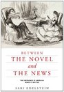 Between the Novel and the News The Emergence of American Women's Writing