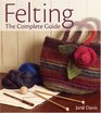 Felting  The Complete Guide