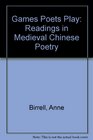 Games Poets Play  Readings in Medieval Chinese Poetry