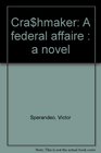 Crahmaker A federal affaire  a novel