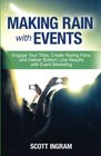 Making Rain with Events Engage Your Tribe Create Raving Fans and Deliver Bottom Line Results with Event Marketing