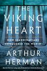 The Viking Heart How Scandinavians Conquered the World