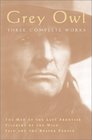 Grey Owl Three Complete and Unabridged Canadian Classics