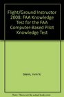 Flight/Ground Instructor 2008 FAA Knowledge Test for the FAA ComputerBased Pilot Knowledge Test