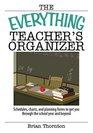 The Everything Teacher's Organizer Schedules Charts And Planning Forms to Get You Through the School Year And Beyond