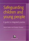 Safeguarding Children and Young People A Guide to Integrated Practice