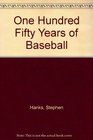 One Hundred Fifty Years of Baseball