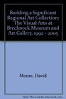 Building a Significant Regional Art Collection The Visual Arts at Brecknock Museum and Art Gallery 1992  2005