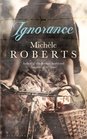 Ignorance Michle Roberts