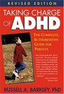 Taking Charge of ADHD Revised Edition The Complete Authoritative Guide for Parents