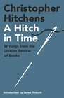 A Hitch in Time Writings from the London Review of Books