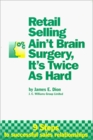 Retail Selling Ain't Brain Surgery It's Twice As Hard